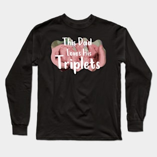 This Dad Loves His Triplets Long Sleeve T-Shirt